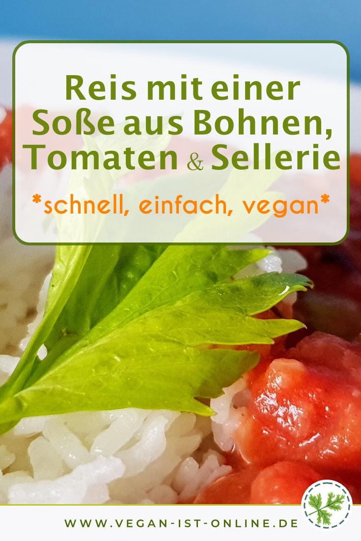 Reis mit einer Soße aus Bohnen, Tomaten & Sellerie - schnell, einfach, vegan | Mehr Infos auf www.vegan-ist-online.de