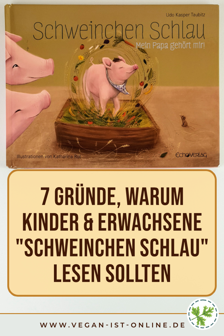 7 Gründe, warum Kinder & Erwachsene "Schweinchen Schlau" lesen sollten | Mehr Infos auf www.vegan-ist-online.de