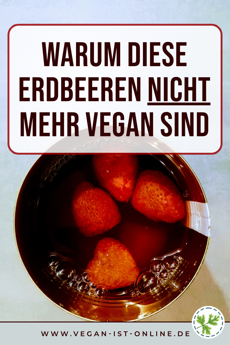 Warum diese Erdbeeren nicht mehr vegan sind | Mehr Infos auf www.vegan-ist-online.de